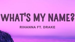 Rihanna Feat Drake - What's My Name 2010