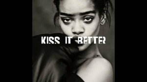Rihanna - Kiss It Better Explicit