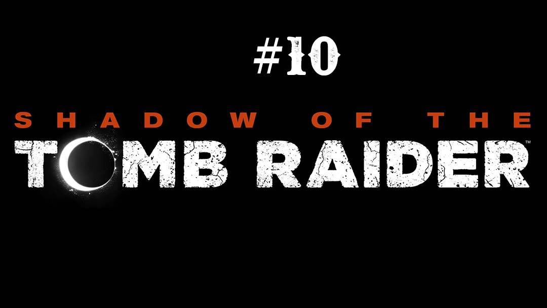 Shadow of the Tomb Raider part 10 смотреть онлайн