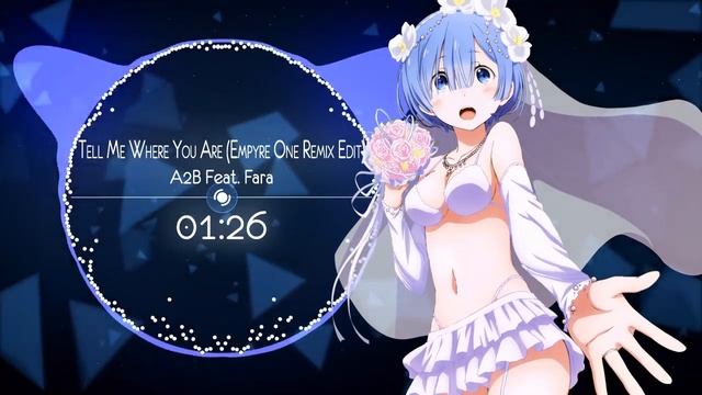 ♫ Nightcore → Tell Me Where You Are (Empyre One Remix Edit) [A2B Feat. Fara] ♫ смотреть онлайн