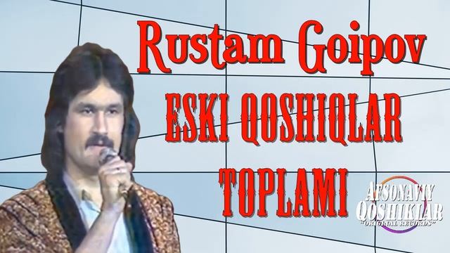 Rustam Goipov-Eski Qoshiqlar Toplami | Рустам Гоипов-Эски кушиклар тупл