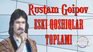 Rustam Goipov-Eski qoshiqlar toplami | Рустам Гоипов-Эски кушиклар тупл