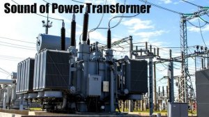Sound of power transformer | Звук силового трансформатора