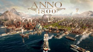 Грандиозное начало! ✮ Anno 1800 ✮ #1