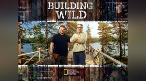 Строительство в глуши / Building Wild. 1 Сезон 9 серия | NAT Geo