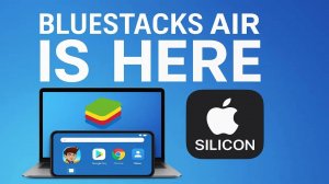 Bluestacks Air для Apple Silicon — Наконец-то здесь! 💻