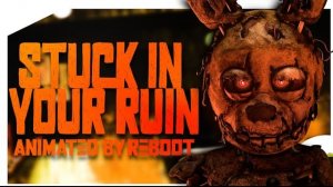 (Автор Reboot_SFM/Youtube)[FNAF/SFM] STUCK IN YOUR RUIN BY @ShawnChristmas  FULL ANIMATION