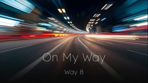 Way 8 — On My Way (full song)