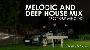 Melodic and Deep House Mix. Free your mind 147 - mixed by Dj Ragee