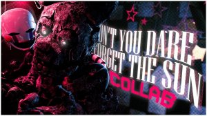 (Автор TENSHI/Youtube)𝐅𝐍𝐀𝐅 𝐂𝐎𝐋𝐋𝐀𝐁 ▪ DON'T YOU DARE FORGET THE SUN by Get Scared