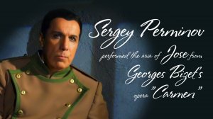 Sergei Perminov Don Jose’s Aria from the opera by G. Bizet Carmen