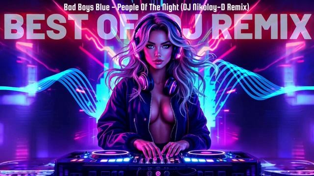 Bad Boys Blue - People Of The Night (DJ Nikolay D Remix)