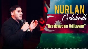 Nurlan Ordubadlı - Azerbaycan Ogluyam 2025