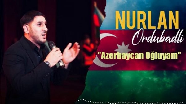 Nurlan Ordubadlı - Azerbaycan Ogluyam 2025
