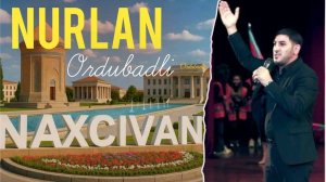 Nurlan Ordubadlı -Naxcivanim 2025