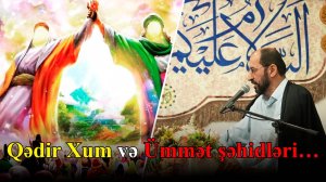 Qədir Xum və Ümmət şəhidləri…Haci Famil. 14.06.2025