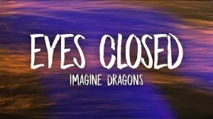 Imagine Dragons - Eyes Closed