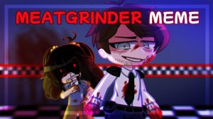 (Автор 《•Tia~Ruru•》)||MEATGRINDER MEME||FNAF||William Afton & Cassidy||Full Tweening||Gacha Club||