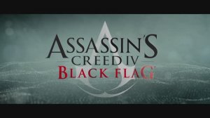 Assassin's Creed IV Black Flag - Кинематографический трейлер игры
