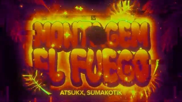 MONTAGEM EL FUEGO - ATSUKX SUMAKOTIK