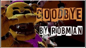 [SFM/FNAF] Song "Goodbye" (by @TryHardNinja ) FULL ANIMATION
