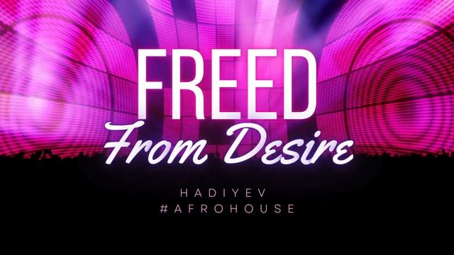 Hadiyev - Freed From Desire #afrohouse #music