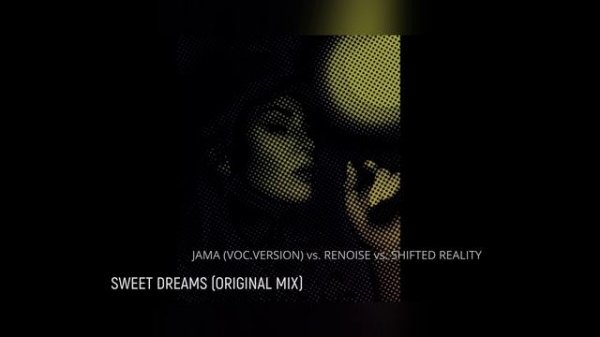 JAMA (VOC.VERSION) vs. RENOISE vs. SHIFTED REALITY - SWEET DREAMS (ORIGINAL MIX)