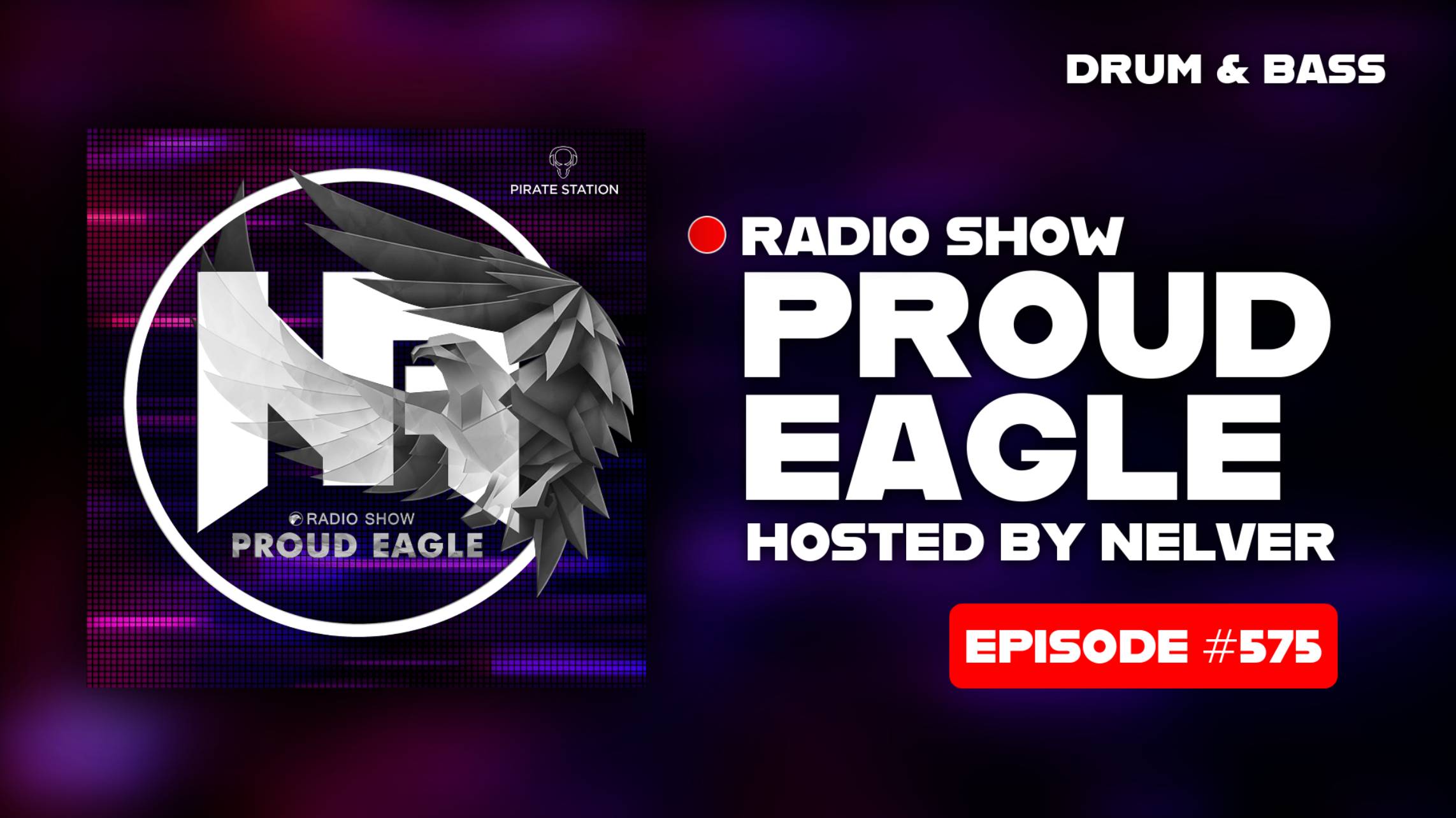 Drum & Bass | Nelver - Proud Eagle Radio Show #575 [Pirate Station Radio] (04-06-2025)