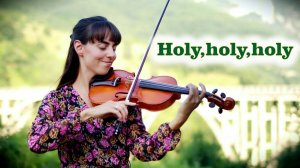 Holy, Holy, Holy/ Свят, Свят, Свят Господь - Хабичева Виталина