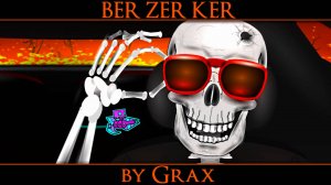 BER ZER KER by Grax