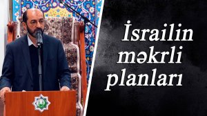 İsrailin məkrli planları. Haci Famil