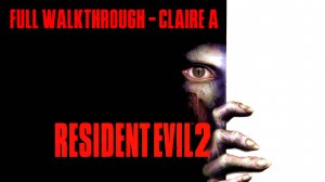 Resident Evil 2 - Полное прохождение (Клэр А)