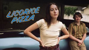 Лакричная пицца (2021) / Licorice Pizza