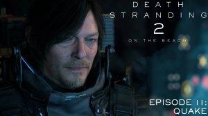 Death Stranding 2: On The Beach - Episode 11: «Quake»