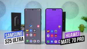 Samsung S25 Ultra - HUAWEI Mate 70 Pro Что выбрать?