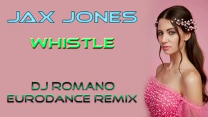 Jax Jones - Whistle (Dj Romano Eurodance Remix 2023)