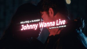 KILLTEQ x D.HASH x VALLHEE - Johnny Wanna Live