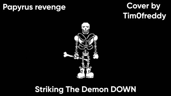 Striking The Demon DOWN (Papyrus revenge) by Tim0freddy