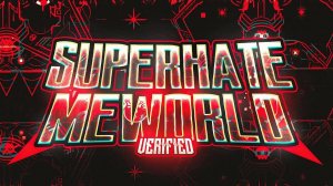 SUPERHATEMEWORLD by IcEDCave (Extreme Demon)