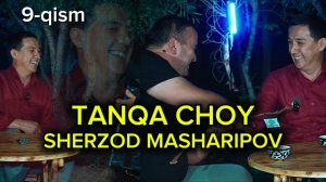TANQA CHOY 9-QISM. SHERZOD MASHARIPOV.
