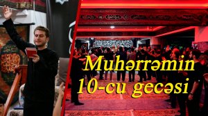 Muhərrəmin 10 - cu gecəsi  - Əbülfəzl Oruczadə 05.07.2025
