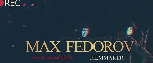 Showreel. Maxim Fedorov. FILMMAKER. Максим Фёдоров . ОПЕРАТОРСКИЙ ШОУРИЛ