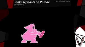 Pink Elephants on Parade (Dumbo) | VocaloXx Remix