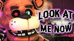 FNAF - LOOK AT ME NOW