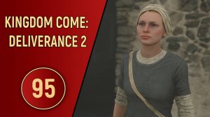 KINGDOM COME DELIVERANCE 2 - ЧАСТЬ 95 - ПОЕЗДКА ПО УШАМ