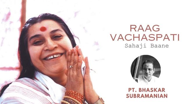 Raag Vachaspati | Sahaji Baane | Pt. Bhaskar Subramanian | Sahaja Yoga
