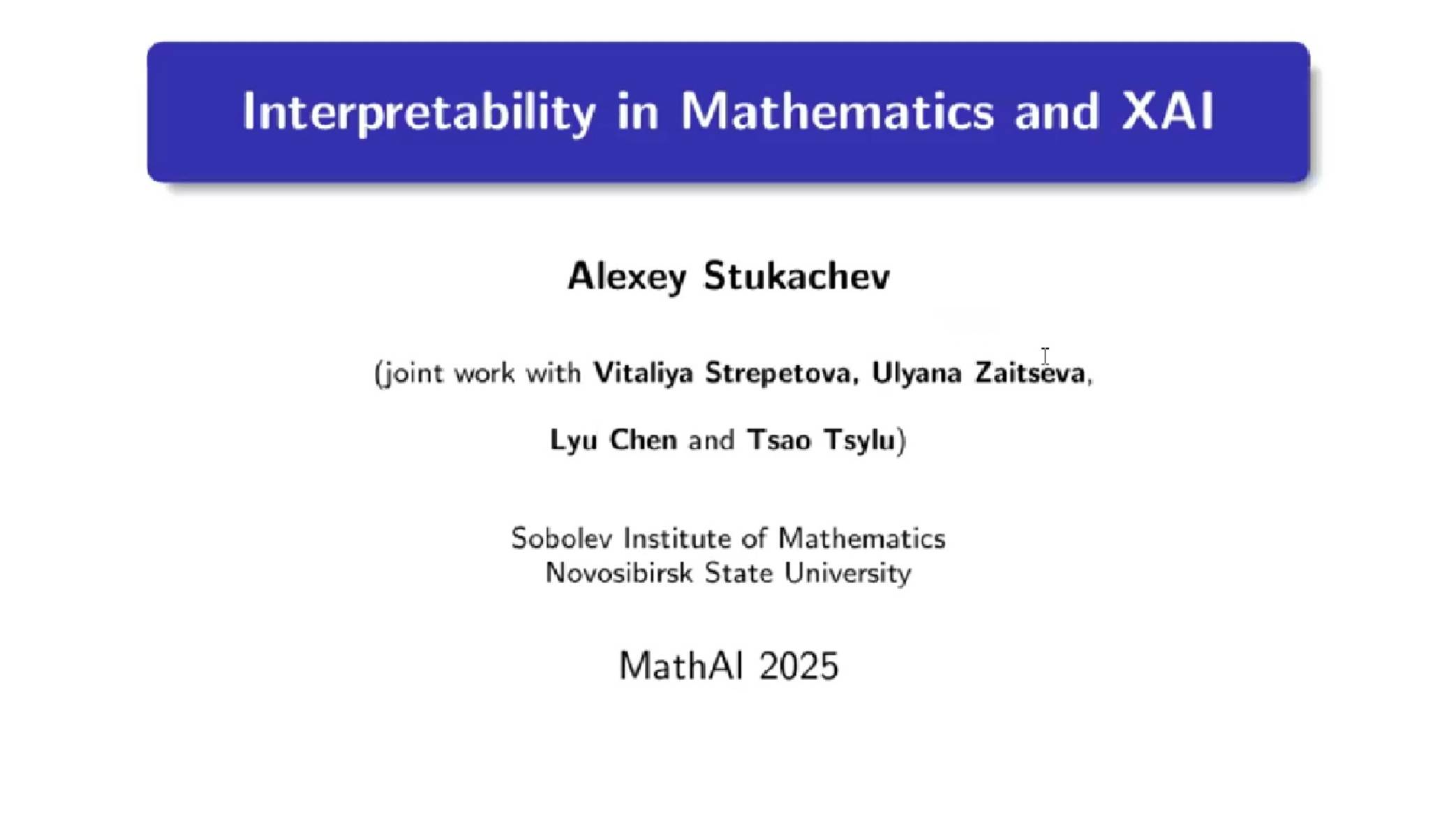 Alexey Stukachev Interpretability In
Mathematics And XAI, MathAI-2025