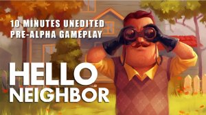 Hello Neighbor - 10 Minute Pre-Alpha Gameplay, Unedited
