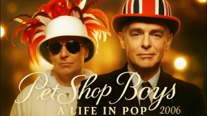 Pet Shop Boys: Жизнь в поп музыке (2006) | Pet Shop Boys: A Life in Pop (2006)