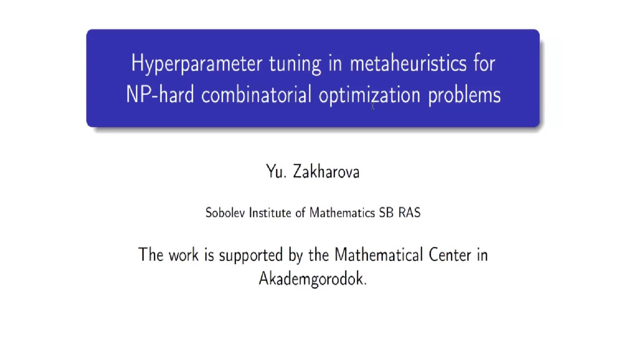 Yulia Zakharova Hyperparameter tuning in metaheuristics for NP-hard
combinatorial ... MathAI-2025 смотреть онлайн